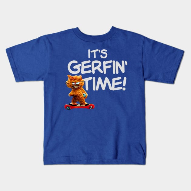 It's Gerfin' Time! Kids T-Shirt by BMOVIEMANIA